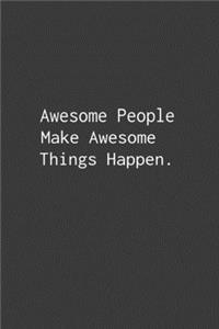 Awesome People Make Awesome Things Happen.