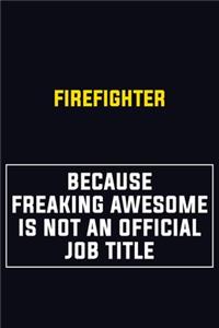 Firefighter Because Freaking Awesome Is Not An Official Job Title