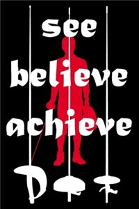 See. Believe. Achieve.