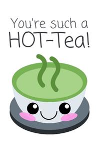 You're Such A HOT-Tea!