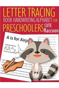 Letter Tracing Book Handwriting Alphabet for Preschoolers Cute Raccoon: Letter Tracing Book -Practice for Kids - Ages 3+ - Alphabet Writing Practice - Handwriting Workbook - Kindergarten - toddler - Cute Raccoon