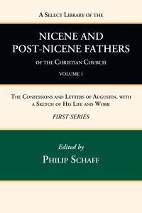 Select Library of the Nicene and Post-Nicene Fathers of the Christian Church, First Series, Volume 1