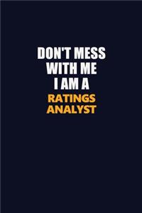 Don't Mess With Me I Am A Ratings analyst
