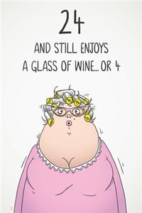 24 And Still Enjoys A Glass Of Wine... Or 4