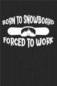 Born To Snowboard Forced To Work: College Ruled Notebook (6x9 inches) with 120 Pages