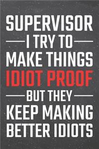 Supervisor I try to make things Idiot Proof