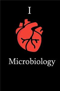 I Love Microbiology Science Notebook Funny Gift for Microbiology Students, Teachers, Nerds, Microbiogists & Science Lovers ... Journal Notebook