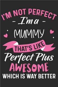 I'm not perfect i'm a mummy that's like perfect plus awesome which is way better: Daily planner journal for mother/stepmother, Paperback Book With Prompts About What I Love About Mom/ Mothers Day/Birthday Gifts From Son/Daughter f