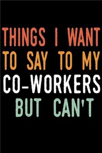 Things I Want to Say to My Co-Workers But I Can't: blank lined notebook and funny journal gag / Cool, sarcastic and awesome appreciation gift for employees / Office Gift Exchange