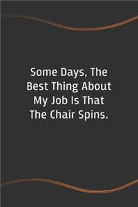Some days, the best thing about my job is that the chair spins