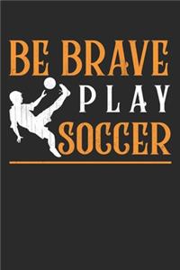 Be Brave play soccer