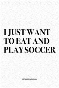 I Just Want To Eat And Play Soccer