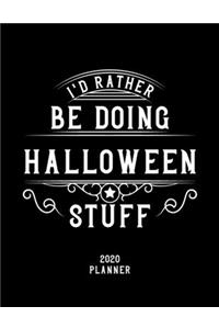 I'd Rather Be Doing Halloween Stuff 2020 Planner: Halloween Fan 2020 Planner, Funny Design, 2020 Planner for Halloween Lover, Christmas Gift for Halloween Lover