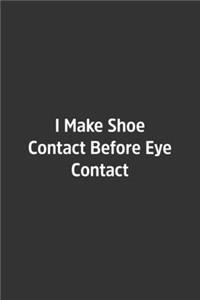I Make Shoe Contact Before Eye Contact.