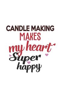 Candle Making Makes My Heart Super Happy Candle Making Lovers Candle Making Obsessed Notebook A beautiful
