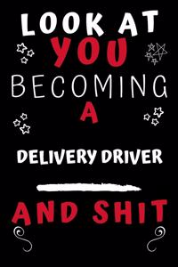 Look At You Becoming A Delivery Driver And Shit!