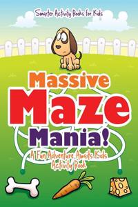 Massive Maze Mania! a Fun Adventure Awaits Kids Activity Book