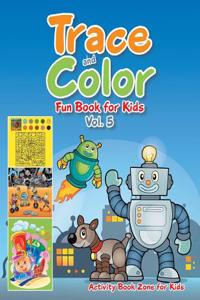 Trace and Color Fun Book for Kids Vol. 5