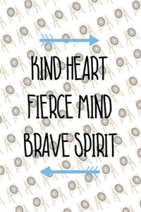Kind Heart Fierce Mind Brave Spirit