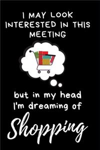 I may look interested in this meeting but in my head I'm dreaming of shopping