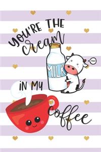 You're the Cream in My Coffee