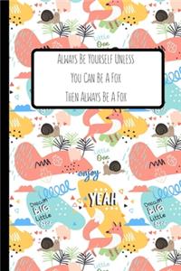 Always Be Yourself Unless You Can Be A Fox Then Always Be A Fox