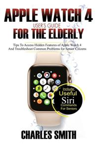 Apple Watch 4 User's Guide For The Elderly