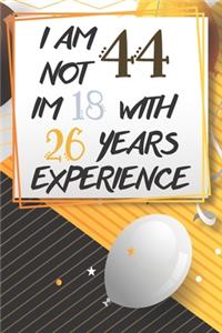 I Am Not 44 Im 18 With 26 Years Experience