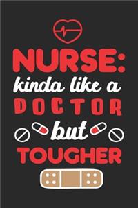 Nurse Kinda Like A Doctor But Tougher