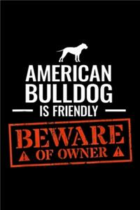 American Bulldog is friendly beware of owner