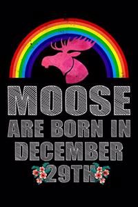 Moose Are Born In December 29th: Blank Lined Lover Gift Journal Notebook Diary as Birthday, Appreciation, Welcome, Farewell, Thank You, ... gifts. Cute Moose Birthday Journal