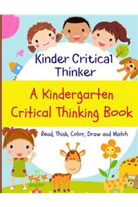 Kinder Critical Thinker A kindergarten Critical Thinking Book Read, Think, Color, Draw Match