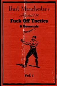 Burt Manchester's Journal Of Fuck Off Tactics & Reversals Vol. I