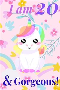 Unicorn Journal I am 20 & Gorgeous! - with MORE CUTE UNICORNS INSIDE, space for writing and drawing, and journaling! A Unicorn Journal Notebook for Girls / 20 Year Old Birthday Gift for Girls!