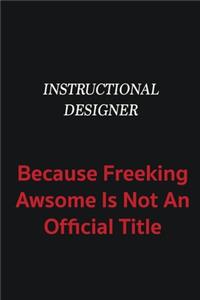 Instructional Designer because freeking awsome is not an official title