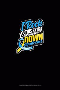 I Rock This Extra Chromosome! Down Syndrome Awareness