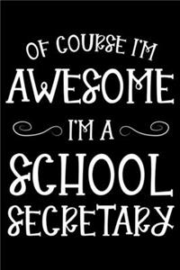 Of Course I'm Awesome I'm A School Secretary