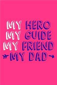 My Hero My Guide My Friend My Dad