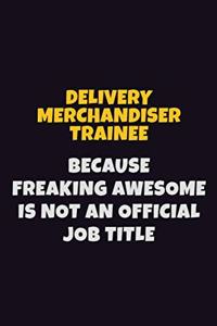 Delivery Merchandiser Trainee, Because Freaking Awesome Is Not An Official Job Title
