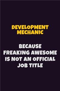 Development Mechanic, Because Freaking Awesome Is Not An Official Job Title