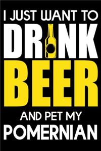 I Just Want To Drink Beer And pet My Pomeranian