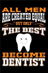 All men are created equal But Only The Best Become Dentist