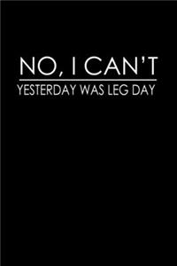 No, I Can't. Yesterday Was Leg Day