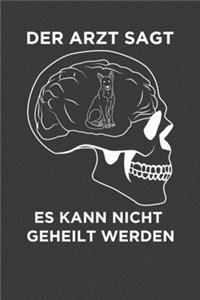 Der Arzt sagt es kann nicht geheilt werden