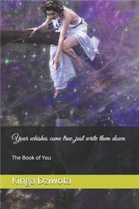 Your whishes come true..just write them down