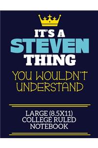 It's A Steven Thing You Wouldn't Understand Large (8.5x11) College Ruled Notebook