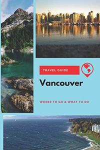 Vancouver Travel Guide: Where to Go & What to Do