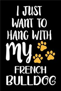 I Just Want To Hang With My French Bulldog