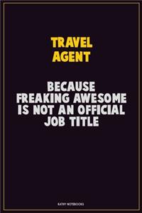 Travel Agent, Because Freaking Awesome Is Not An Official Job Title