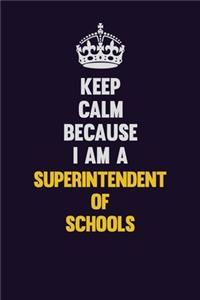 Keep Calm Because I Am A Superintendent of Schools